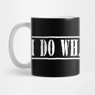 I Do What I Want Funny Joke Sarcastic T-Shirt Mug